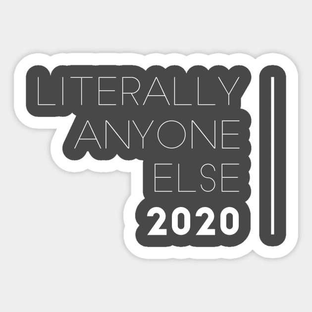 Literally Anyone Else 2020 Sticker by mike11209